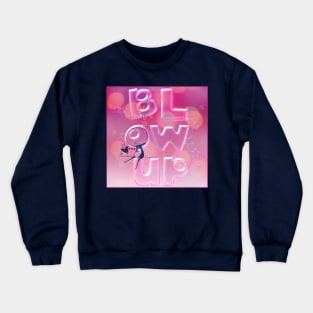 Blow Up By Love Crewneck Sweatshirt